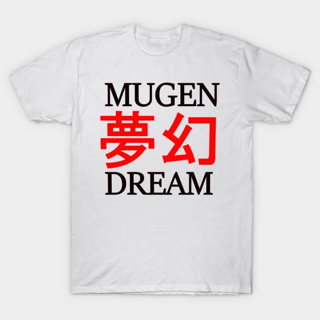 Mugen Dream T-Shirt by Notanewmember